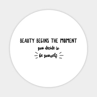 beauty begins the moment you decide to be yourself Magnet